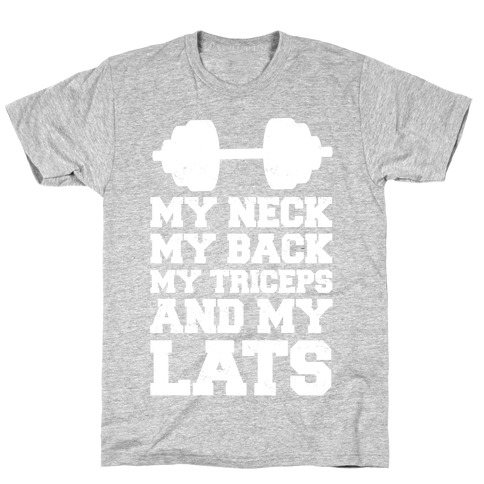 My Neck My Back My Triceps And My Lats T-Shirt