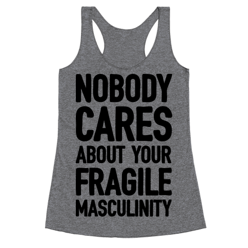 Nobody Cares About Your Fragile Masculinity | T-Shirts, Tank Tops ...