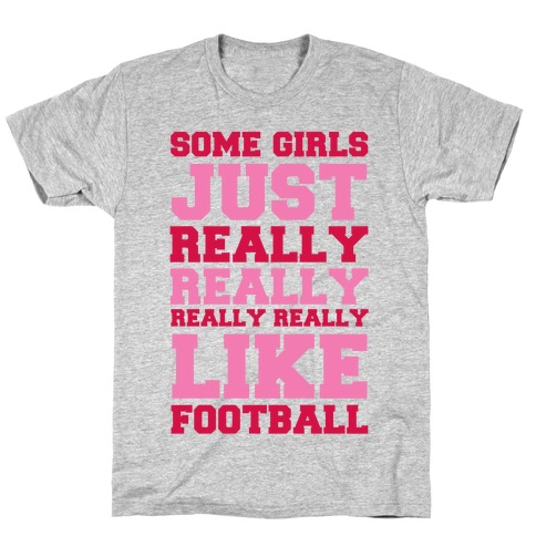 Some Girls Just Really Really Really Really Like Football T-Shirt