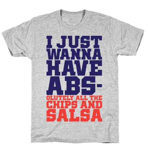 I Just Want Abs-olutely All The Chips And Salsa T-Shirt
