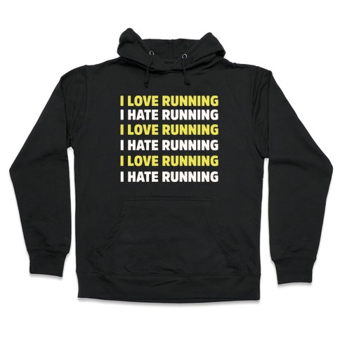 I Love Running I Hate Running Hooded Sweatshirt