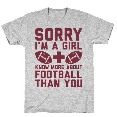 Sorry I'm a Girl and Know More About Football Than You T-Shirt