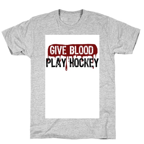 Give blood; Play Hockey T-Shirt