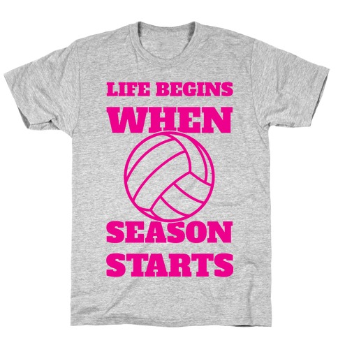 Life Begins When Volleyball Season Begins T-Shirt