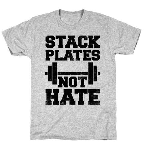 Stack Plates Not Hate T-Shirt