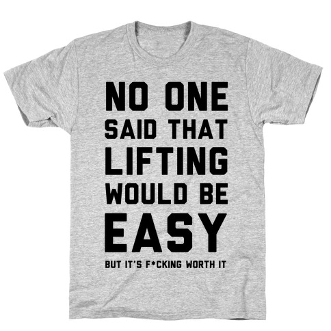 No One Said Lifting Would Be Easy T-Shirt