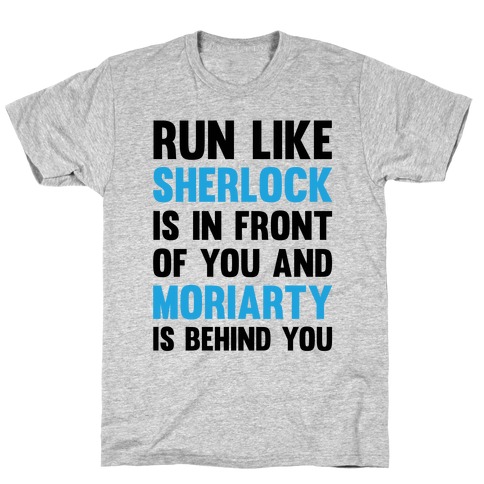 Run Like Sherlock Is In Front Of You And Moriarty Is Behind You T-Shirt