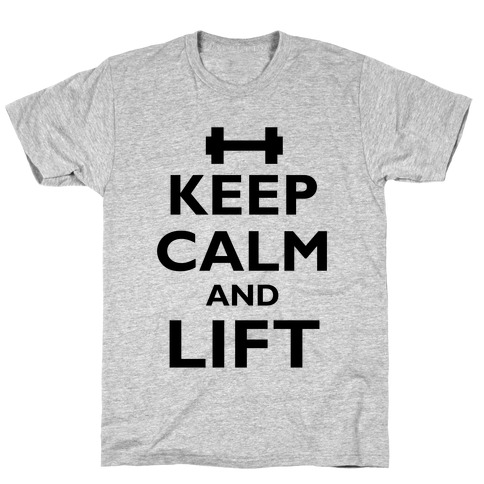 Keep Calm And Lift T-Shirt