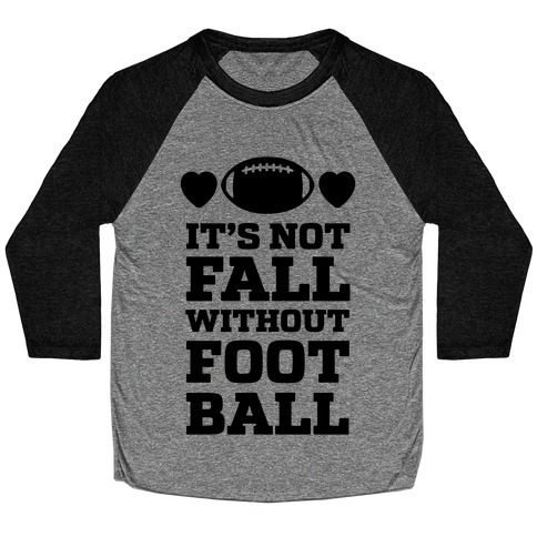 It's Not Fall Without Football Baseball Tee