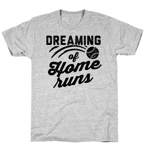 Dreaming Of Home Runs T-Shirt