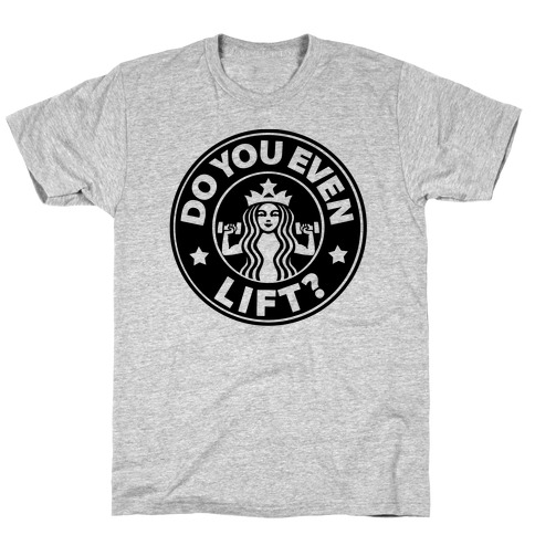 Do You Even Lift Coffee Parody T-Shirt