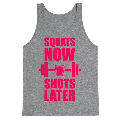 Squats Now, Shots Later Tank Top