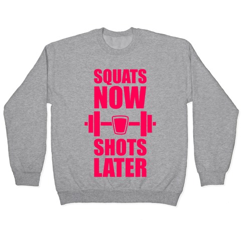 Squats Now, Shots Later Pullover