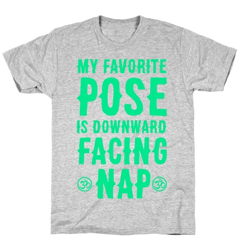My Favorite Pose is Downward Facing Nap T-Shirt