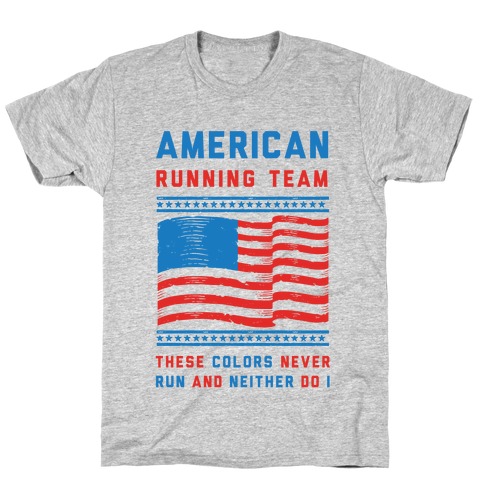 American Running Team These Colors Never Run And Neither Do I T-Shirt
