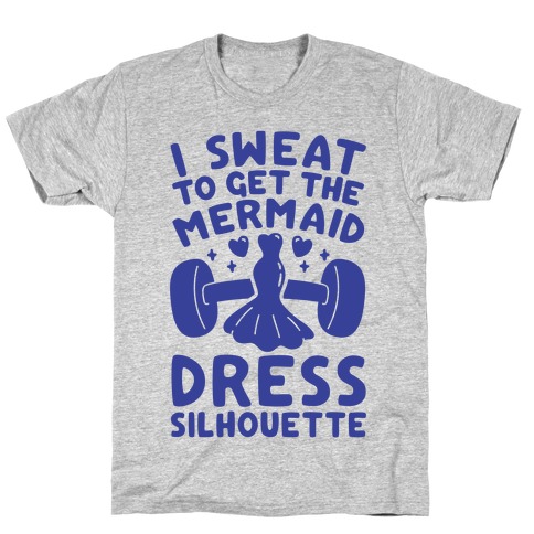 I Sweat To Get The Mermaid Dress Silhouette T-Shirt