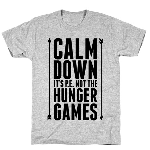 CALM DOWN. It's P.E. Not The Hunger Games T-Shirt