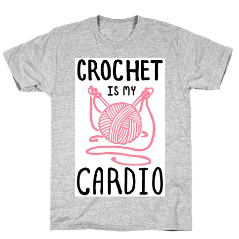 Crochet is my Cardio T-Shirt