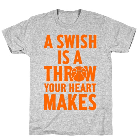 A Swish Is A Throw Your Heart Makes T-Shirt