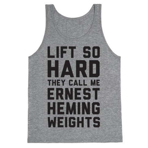 Lift So Hard The Call Me Ernest Hemingweights Tank Top