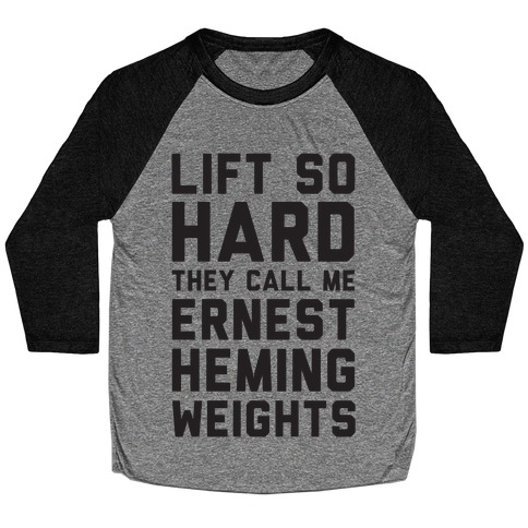 Lift So Hard The Call Me Ernest Hemingweights Baseball Tee