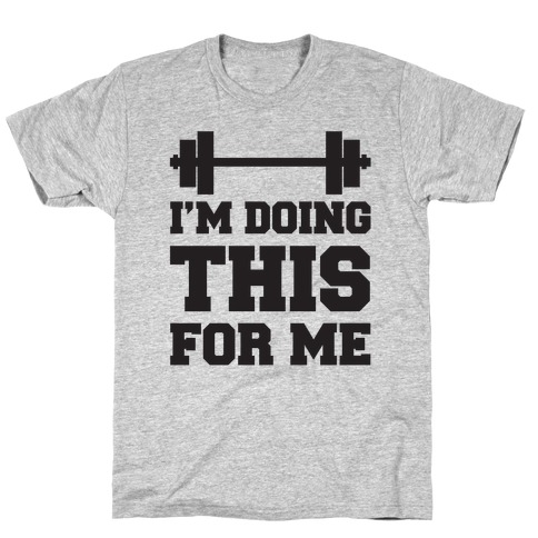 I'm Doing This For Me T-Shirt