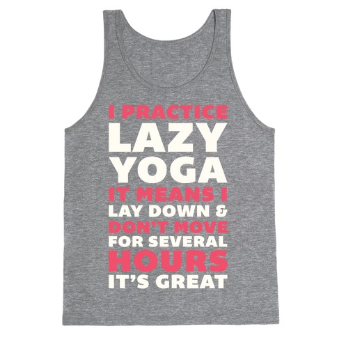 I Practice Lazy Yoga It Means I Lay Down & Don't Move Tank Top