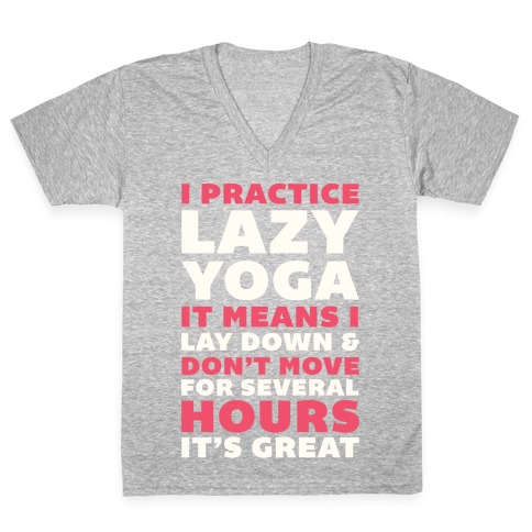 I Practice Lazy Yoga It Means I Lay Down & Don't Move V-Neck Tee Shirt