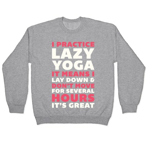 I Practice Lazy Yoga It Means I Lay Down & Don't Move Pullover