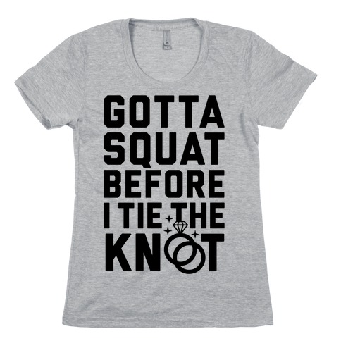Gotta Squat Womens T-Shirt