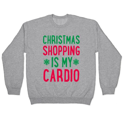 Christmas Shopping Is My Cardio Pullover