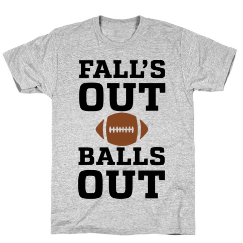 Falls Out Balls Out (Football)' T-Shirt