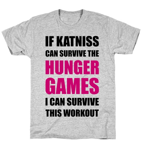 If Katniss Can Survive The Hunger Games I Can Survive This Workout T-Shirt
