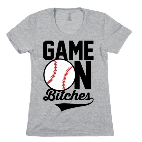 Game On Bitches Baseball Womens T-Shirt