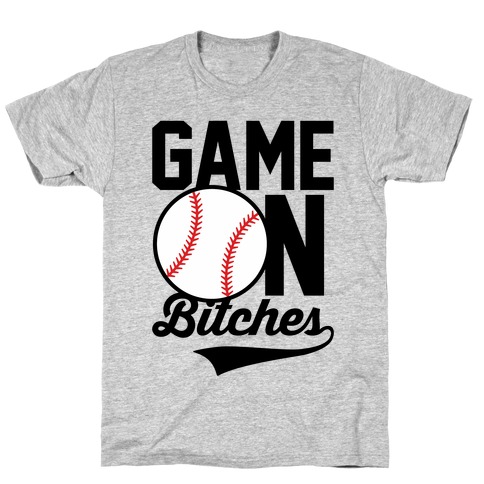 Game On Bitches Baseball T-Shirt