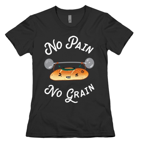 No Pain No Grain Womens T-Shirt