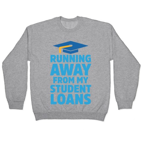 Running Away From My Student Loans Pullover