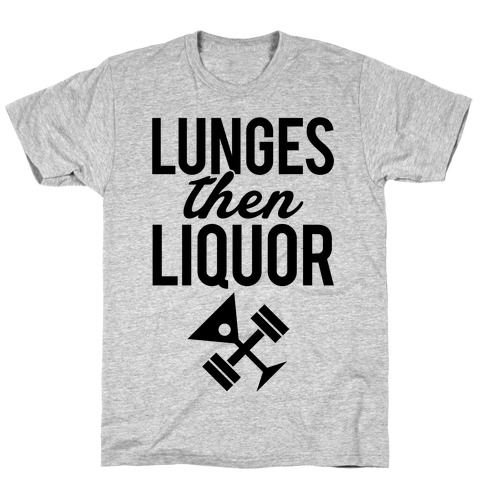 Lunges Then Liquor T-Shirt