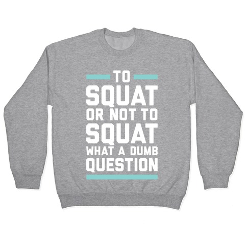 To Squat Or Not To Squat Pullover