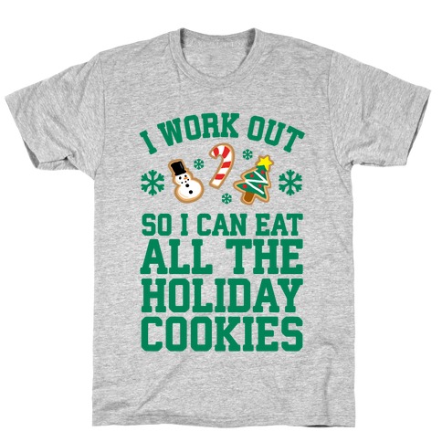 I Work Out So I Can Eat Holiday Cookies T-Shirt