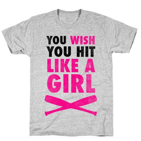 You Wish You Hit Like A Girl T-Shirt