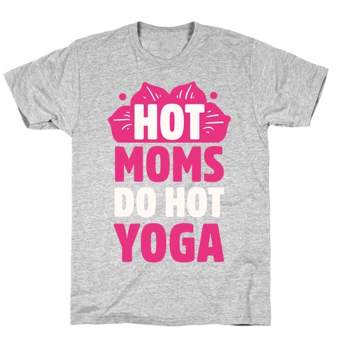 Hot Moms Do Hot Yoga T-Shirt