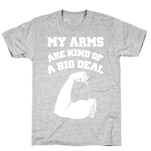 My Arms Are Kind Of A Big Deal T-Shirt