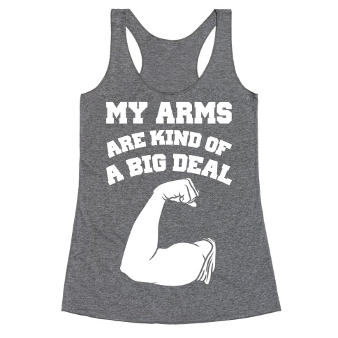 My Arms Are Kind Of A Big Deal Racerback Tank Top