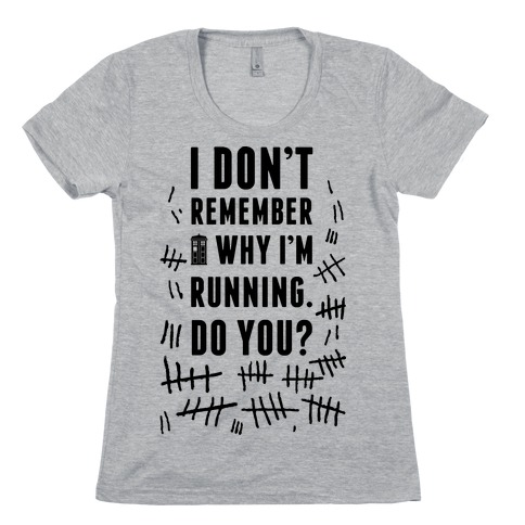 I Don't Remember Why I'm Running Do You? Womens T-Shirt