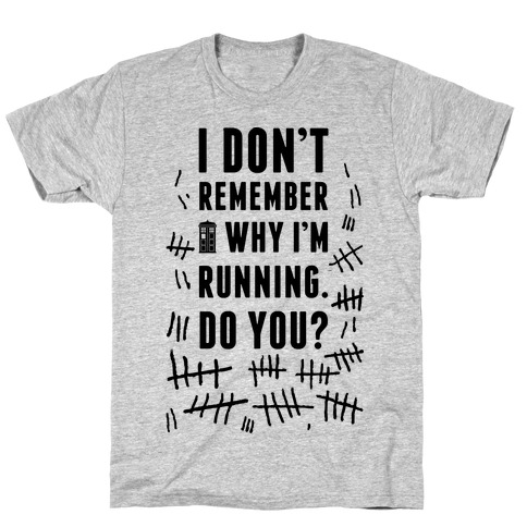 I Don't Remember Why I'm Running Do You? T-Shirt