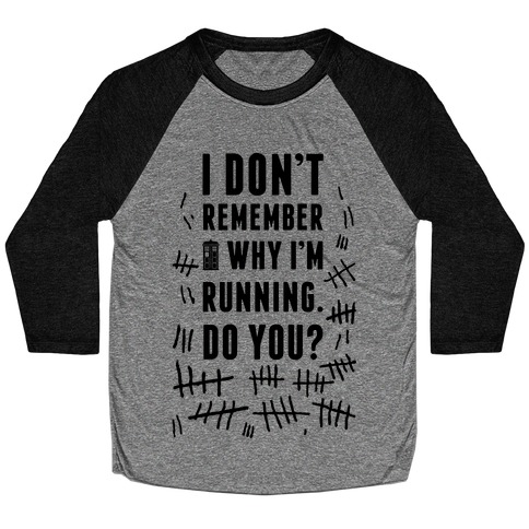 I Don't Remember Why I'm Running Do You? Baseball Tee