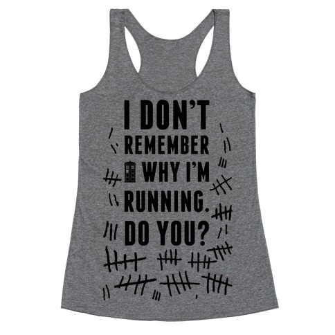 I Don't Remember Why I'm Running Do You? Racerback Tank Top