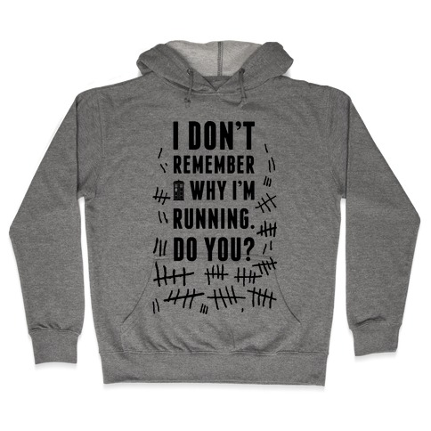 I Don't Remember Why I'm Running Do You? Hooded Sweatshirt