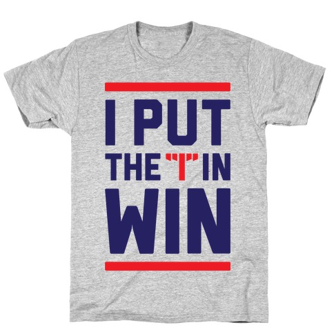 I Put The I In Win T-Shirt